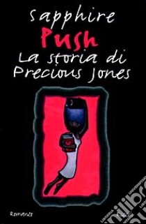 Push. La storia di Precious Jones libro di Sapphire