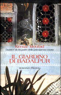 Il giardino di Badalpur libro di Mourad Kenizé