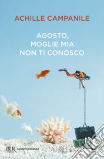 Agosto, moglie mia non ti conosco libro di Campanile Achille