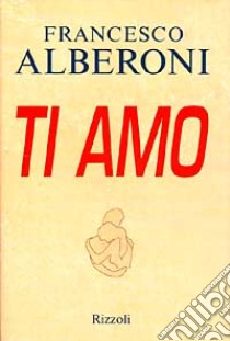 Ti amo libro di Alberoni Francesco