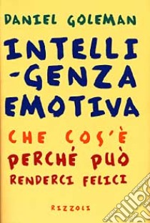 Intelligenza emotiva. Che cos'è; perché può renderci felici libro di Goleman Daniel