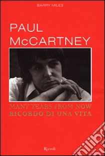 Many years from now. Ricordo di una vita libro di McCartney Paul; Miles Barry