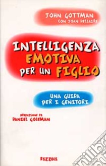 Intelligenza emotiva per un figlio libro di Gottman John - Declaire Joan