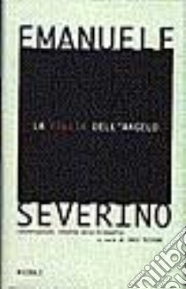 La follia dell'angelo libro di Severino Emanuele; Testoni I. (cur.)