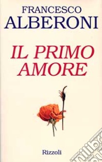 Il primo amore libro di Alberoni Francesco