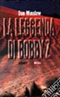 La leggenda di Bobby Z. libro di Winslow Don