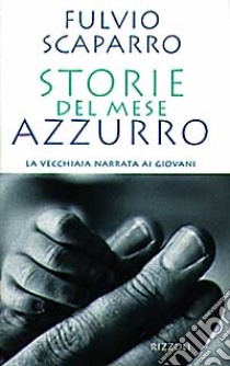 Storie del mese azzurro. La vecchiaia narrata ai giovani libro di Scaparro Fulvio