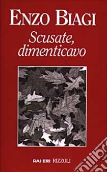 Scusate, dimenticavo libro di Biagi Enzo