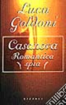 Casanova. Romantica spia libro di Goldoni Luca