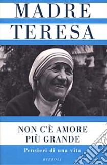 Non c'è amore più grande. Pensieri di una vita libro di Teresa di Calcutta (santa)