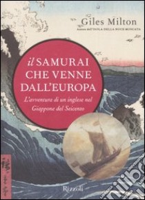 Il samurai che venne dall'Europa. L'avventura di un inglese nel Giappone del Seicento libro di Milton Giles