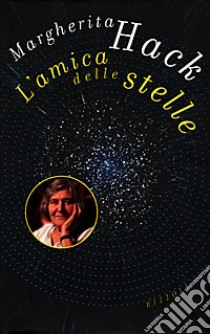 L'amica delle stelle libro di Hack Margherita