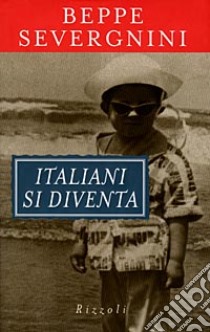 Italiani si diventa libro di Severgnini Beppe