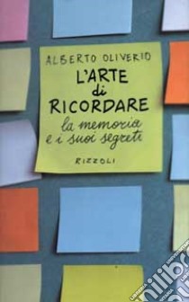 L'arte di ricordare. La memoria e i suoi segreti libro di Oliverio Alberto