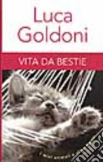 Vita da bestie libro di Goldoni Luca