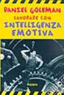 Lavorare con intelligenza emotiva libro di Goleman Daniel