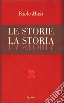 Le storie, la storia libro di Mieli Paolo