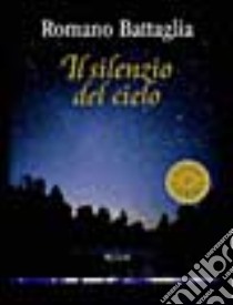 Il Silenzio del cielo libro di Battaglia Romano