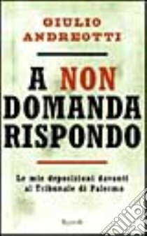 A non domanda rispondo libro di ANDREOTTI GIULIO