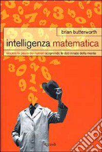 Intelligenza matematica. Vincere la paura dei numeri scoprendo le doti innate della mente libro di Butterworth Brian