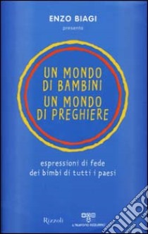 Un Mondo di bambini, un mondo di preghiere. Espressioni di fede di tutti i paesi libro di Zazo A. L. (cur.)