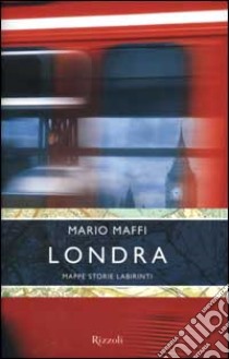 Londra. Mappe, storie, labirinti libro di Maffi Mario