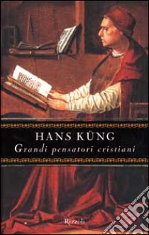 Grandi pensatori cristiani libro di Küng Hans