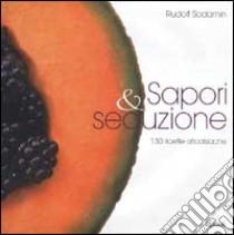 Sapori & seduzione. 130 ricette afrodisiache libro di Sodamin Rudolf