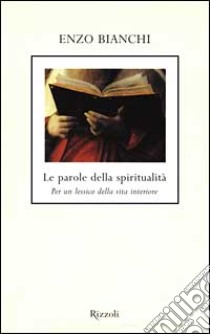 Le parole della spiritualità. Per un lessico della vita interiore libro di Bianchi Enzo