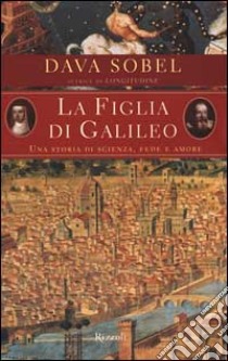 La figlia di Galileo: una storia di scienza, fede e amore libro di Sobel Dava