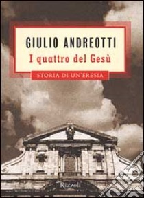 I quattro del Gesù libro di Andreotti Giulio