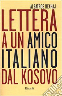 Lettera a un amico italiano dal Kosovo libro di REXHAJ ALBATROS