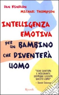 Intelligenza emotiva per un bambino che diventerà uomo libro di Kindlon Dan - Thompson Michael - Baker Teresa