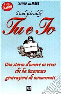 Tu e io. Una storia d'amore in versi che ha incantato generazioni di innamorati libro di Géraldy Paul