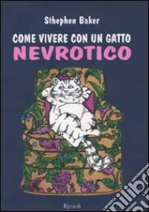 Come vivere con un gatto nevrotico libro di Baker Sthephen