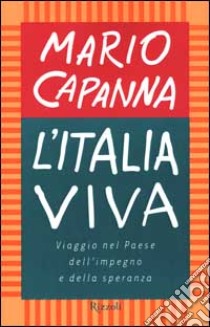 L'Italia viva. Viaggio nel paese dell'impegno e della speranza libro di Capanna Mario