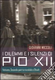 I dilemmi e i silenzi di Pio XII libro di Miccoli Giovanni