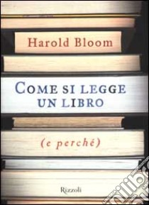 Come si legge un libro (e perché) libro di Bloom Harold