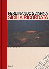 Sicilia ricordata libro di Scianna Ferdinando; Maraini Dacia