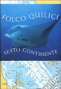 Sesto continente libro di Quilici Folco