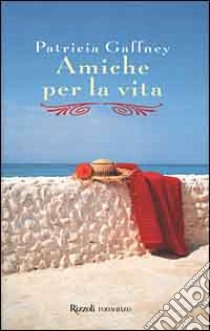 Amiche per la vita libro di Gaffney Patricia