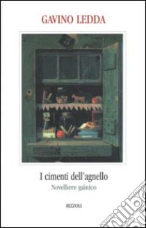 I cimenti dell'agnello. Novelliere gaìnico libro di Ledda Gavino