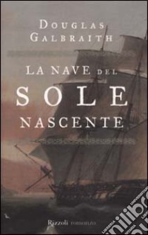 La nave del sole nascente libro di Galbraith Douglas