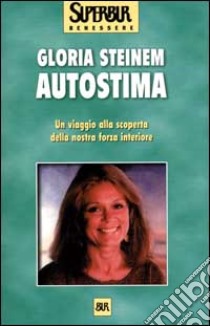 Autostima. Un viaggio alla scoperta della nostra forza interiore libro di Steinem Gloria