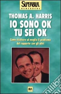 Io sono ok, tu sei ok libro di Harris Thomas A.