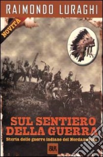 Sul sentiero della guerra libro di Luraghi Raimondo