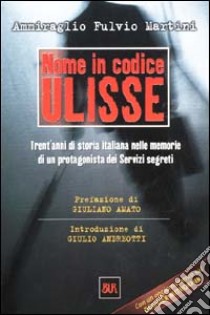 Nome in codice Ulisse. Trent'anni di storia italiana nelle memorie di un  protagonista dei servizi segreti, Fulvio Martini, Rizzoli