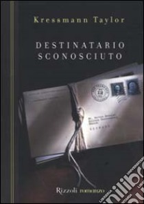 Destinatario sconosciuto libro di Kressmann Taylor Katherine