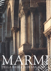 Marmi della Basilica di San Marco. Capitelli, plutei, rivestimenti, arredi libro