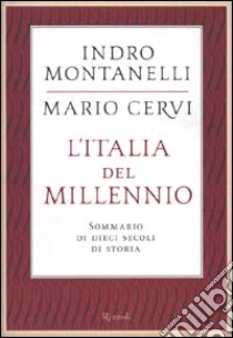 L'Italia del millennio. Sommario di dieci secoli di storia libro di Montanelli Indro; Cervi Mario